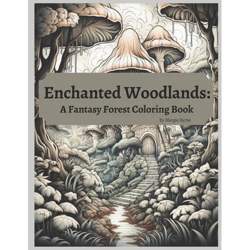 Enchanted Woodlands: A Forest Fantasy Coloring Book