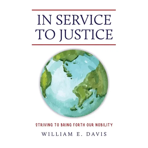 In Service to Justice: Striving to Bring Forth Our Nobility - Paperback