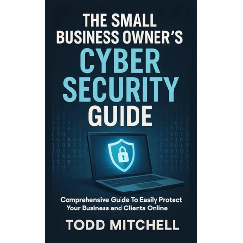 The Small Business Owner's Cybersecurity Guide - Paperback
