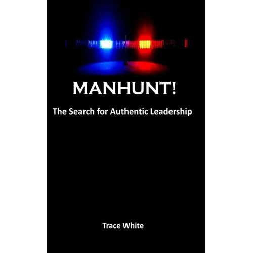Manhunt!: The search for authentic leadership - Paperback