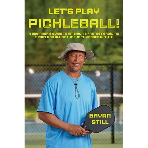 Let's Play Pickleball!: A Beginner's Guide To America's Fastest Growing Sport And All Of The Fun That Goes With It - Paperback
