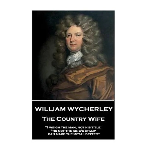 William Wycherley - The Country Wife: 