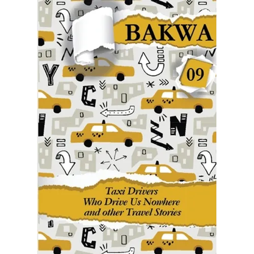 Bakwa Magazine 09: Taxi Drivers Who Drive Us Nowhere and Other Travel Stories - Paperback