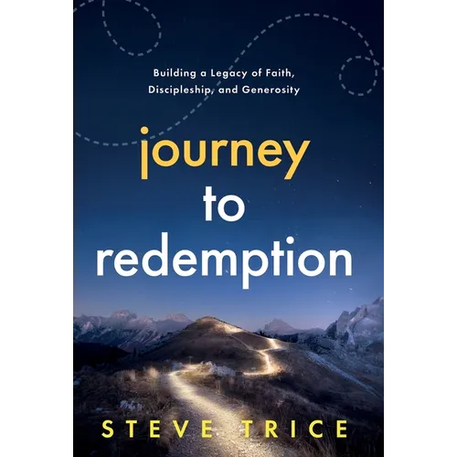 Journey to Redemption: Building a Legacy of Faith, Discipleship, and Generosity - Hardcover