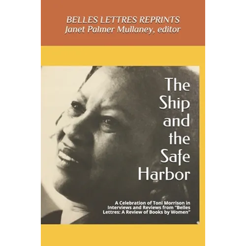 The Ship and the Safe Harbor: A Celebration of Toni Morrison in Interviews and Reviews from Belles Lettres: A Review of Books by Women (1988-1995) - Paperback