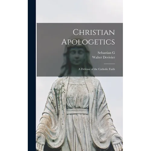 Christian Apologetics; a Defense of the Catholic Faith - Hardcover