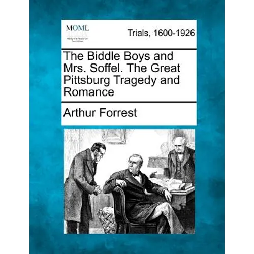 The Biddle Boys and Mrs. Soffel. the Great Pittsburg Tragedy and Romance - Paperback