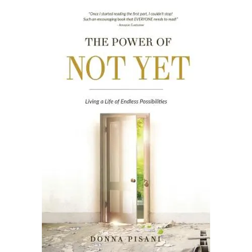 The Power of Not Yet: Living a Life of Endless Possibilities - Paperback