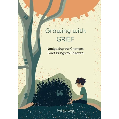 Growing with Grief: Navigating the Changes Grief Brings to Children - Paperback