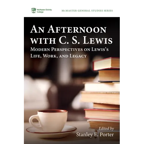 An Afternoon with C. S. Lewis: Modern Perspectives on Lewis's Life, Work, and Legacy - Paperback