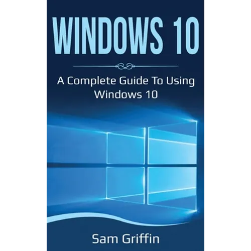 Windows 10: A Complete Guide to Using Windows 10 - Hardcover