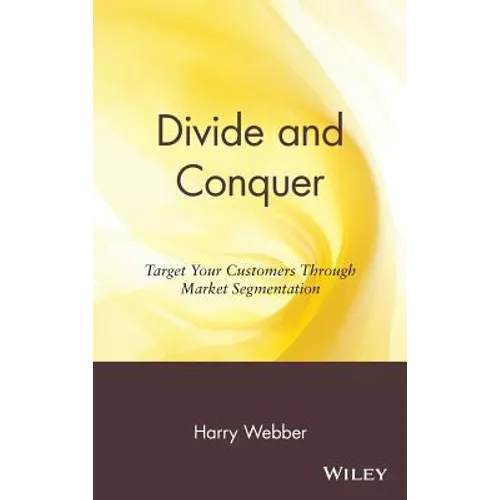 Divide and Conquer: Target Your Customers Through Market Segmentation - Hardcover
