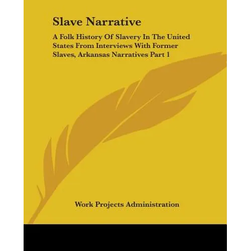 Slave Narrative: A Folk History Of Slavery In The United States From Interviews With Former Slaves, Arkansas Narratives Part 1 - Paperback