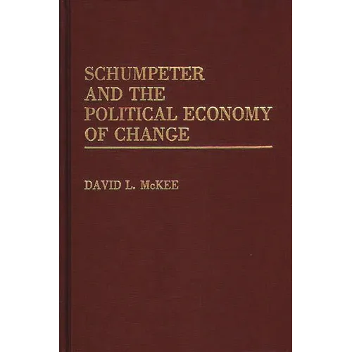 Schumpeter and the Political Economy of Change