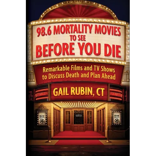 98.6 Mortality Movies to See Before You Die: Remarkable Films and TV Shows to Discuss Death and Plan Ahead - Paperback