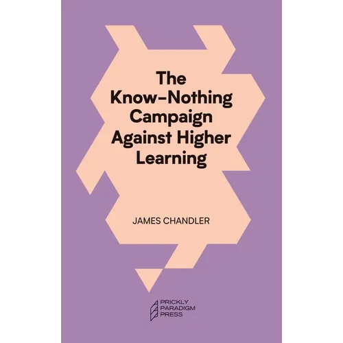 The Know-Nothing Campaign Against Higher Learning - Paperback