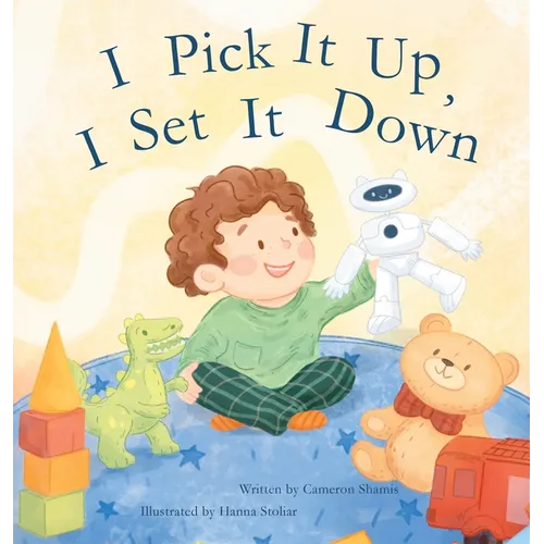 I Pick It Up, I Set It Down - Hardcover