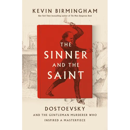 The Sinner and the Saint: Dostoevsky and the Gentleman Murderer Who Inspired a Masterpiece - Hardcover
