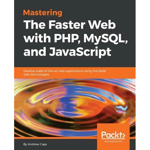 Mastering The Faster Web with PHP, MySQL, and JavaScript - Paperback