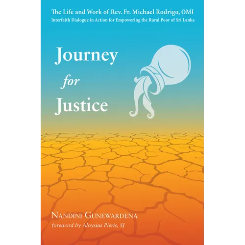 Journey for Justice: The Life and Work of Rev. Fr. Michael Rodrigo, Omi: Interfaith Dialogue in Action for Empowering the Rural Poor of Sri Lanka - Paperback