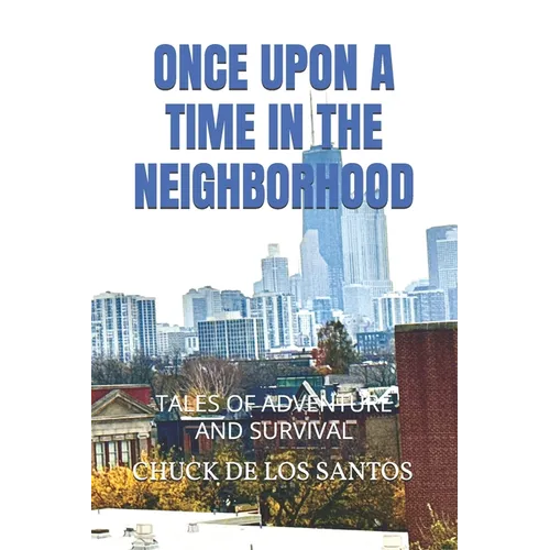 Once Upon a Time in the Neighborhood: Tales of Adventure and Survival - Paperback