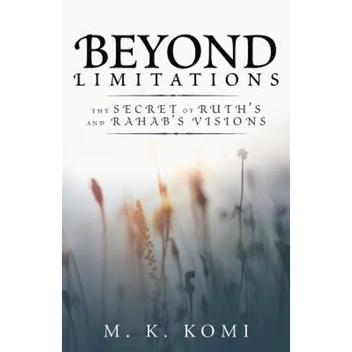 Beyond Limitations: The Secret of Ruth's and Rahab's Visions - Paperback