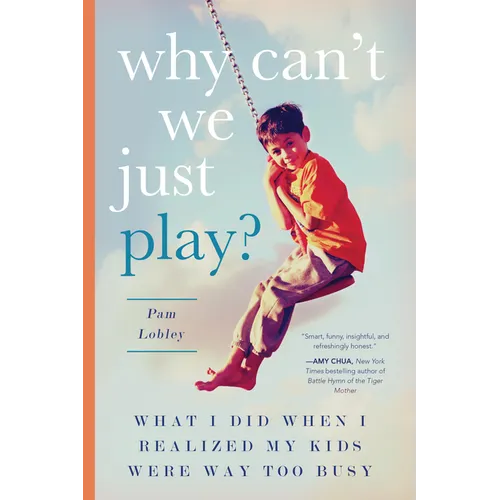 Why Can't We Just Play?: What I Did When I Realized My Kids Were Way Too Busy - Paperback