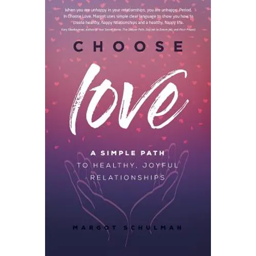 Choose Love: A Simple Path to Healthy, Joyful Relationships - Paperback