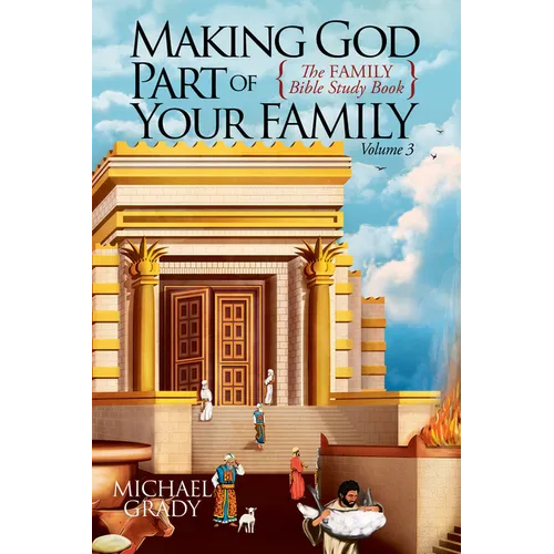 Making God Part of Your Family: The Family Bible Study Book Volume 3 - Paperback