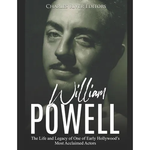 William Powell: The Life and Legacy of One of Early Hollywood's Most Acclaimed Actors - Paperback