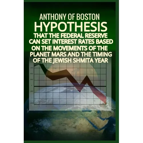 Hypothesis that the Federal Reserve can set interest rates based on the movements of the planet Mars and the timing of the Jewish Shmita year - Paperback