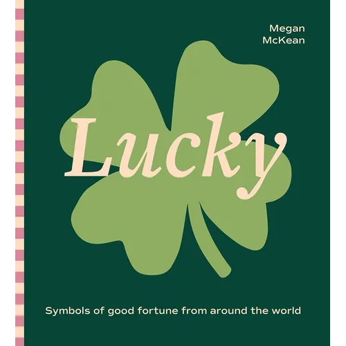 Lucky: Symbols of Good Fortune from Around the World - Hardcover