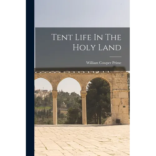 Tent Life In The Holy Land - Paperback