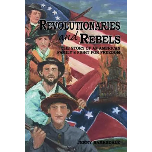 Revolutionaries and Rebels: The Story of an American Family's Fight for Freedom - Paperback
