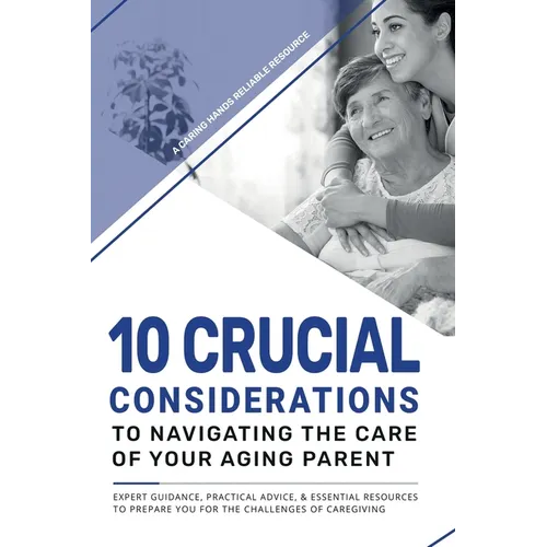 10 Crucial Considerations to Navigating the care of your aging parents - Paperback