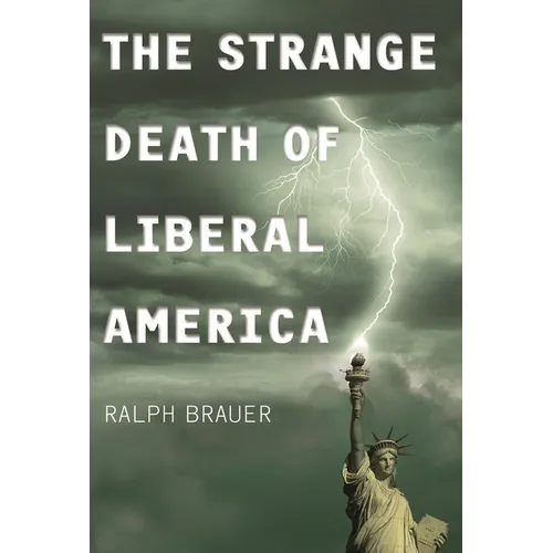The Strange Death of Liberal America - Hardcover
