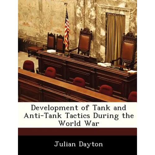 Development of Tank and Anti-Tank Tactics During the World War - Paperback