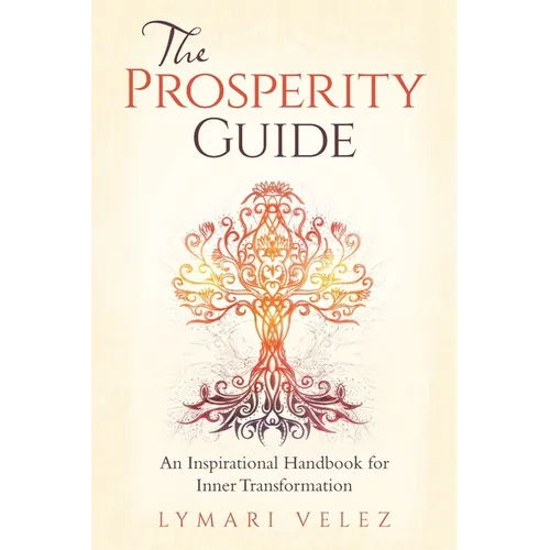 The Prosperity Guide: An Inspirational Handbook for Inner Transformation