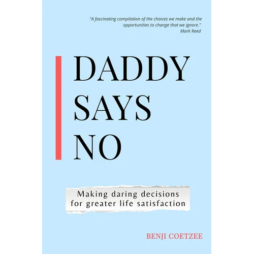 Daddy says no: Making daring decisions for greater life satisfaction. - Paperback
