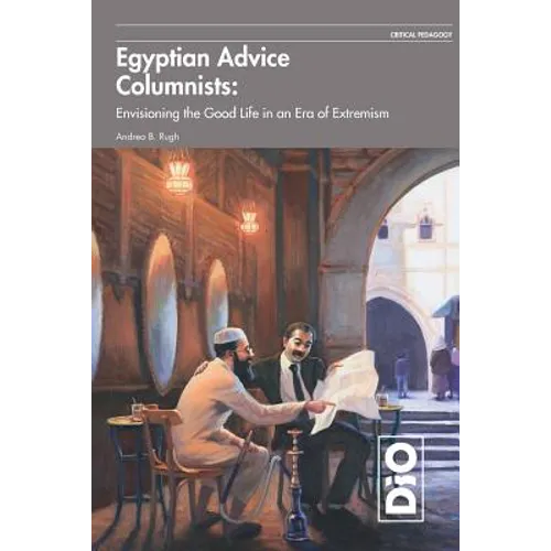 Egyptian Advice Columnists: Envisioning the Good Life in an Era of Extremism - Paperback