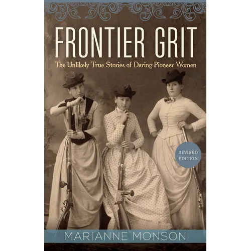 Frontier Grit, Revised Edition: The Unlikely True Stories of Daring Pioneer Women - Paperback