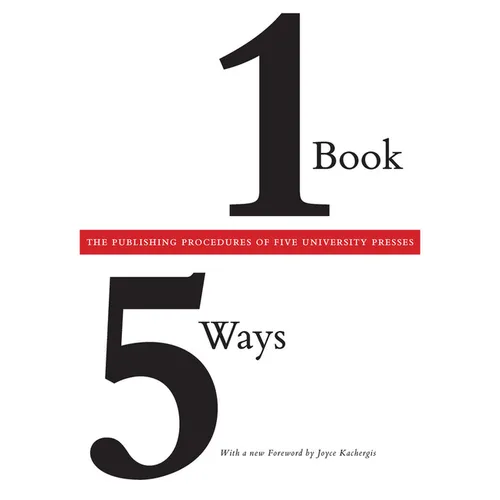 One Book/Five Ways: The Publishing Procedures of Five University Presses - Paperback