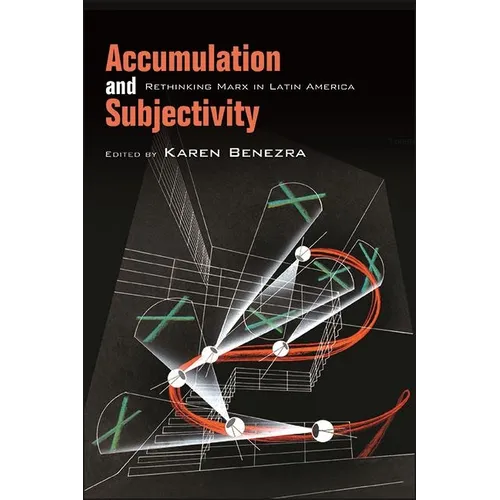 Accumulation and Subjectivity: Rethinking Marx in Latin America - Paperback