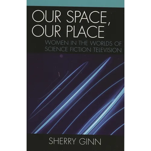 Our Space, Our Place: Women in the Worlds of Science Fiction Television - Paperback
