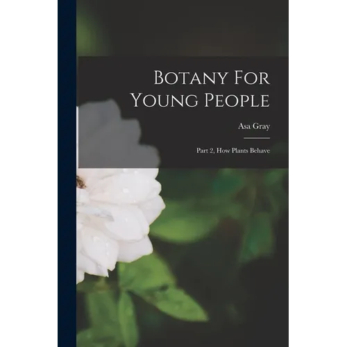 Botany For Young People: Part 2, How Plants Behave - Paperback