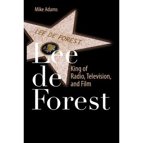 Lee de Forest: King of Radio, Television, and Film - Paperback