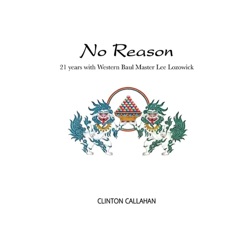 No Reason: 21 Years with Western Baul Master Lee Lozowick - Paperback