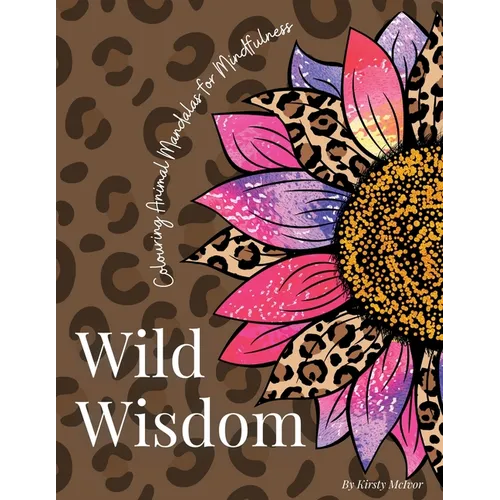 Wild Wisdom: Colouring Animal Mandalas for Mindfulness - Paperback