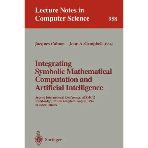 Integrating Symbolic Mathematical Computation and Artificial Intelligence: Second International Conference, Aismc-2, Cambridge, United Kingdom, August - Paperback