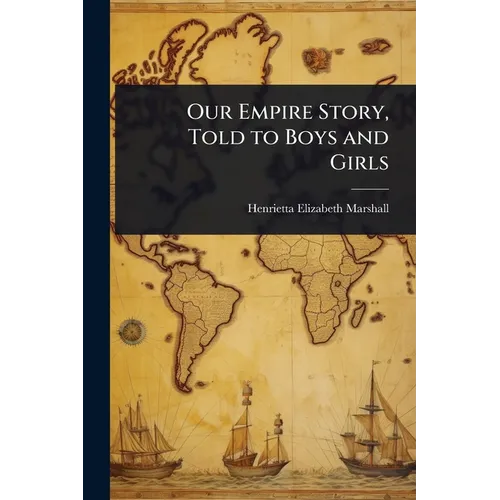 Our Empire Story, Told to Boys and Girls - Paperback